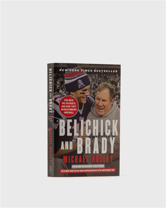 Belichick & Brady - Two Men, The Patriots, And How They Revolutionized Football" By Michael Holl